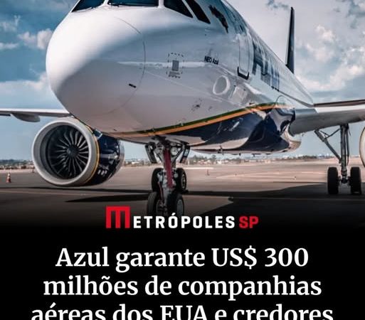 Azul garante aporte bilionário e avança em plano para sair da recuperação judicial nos EUA